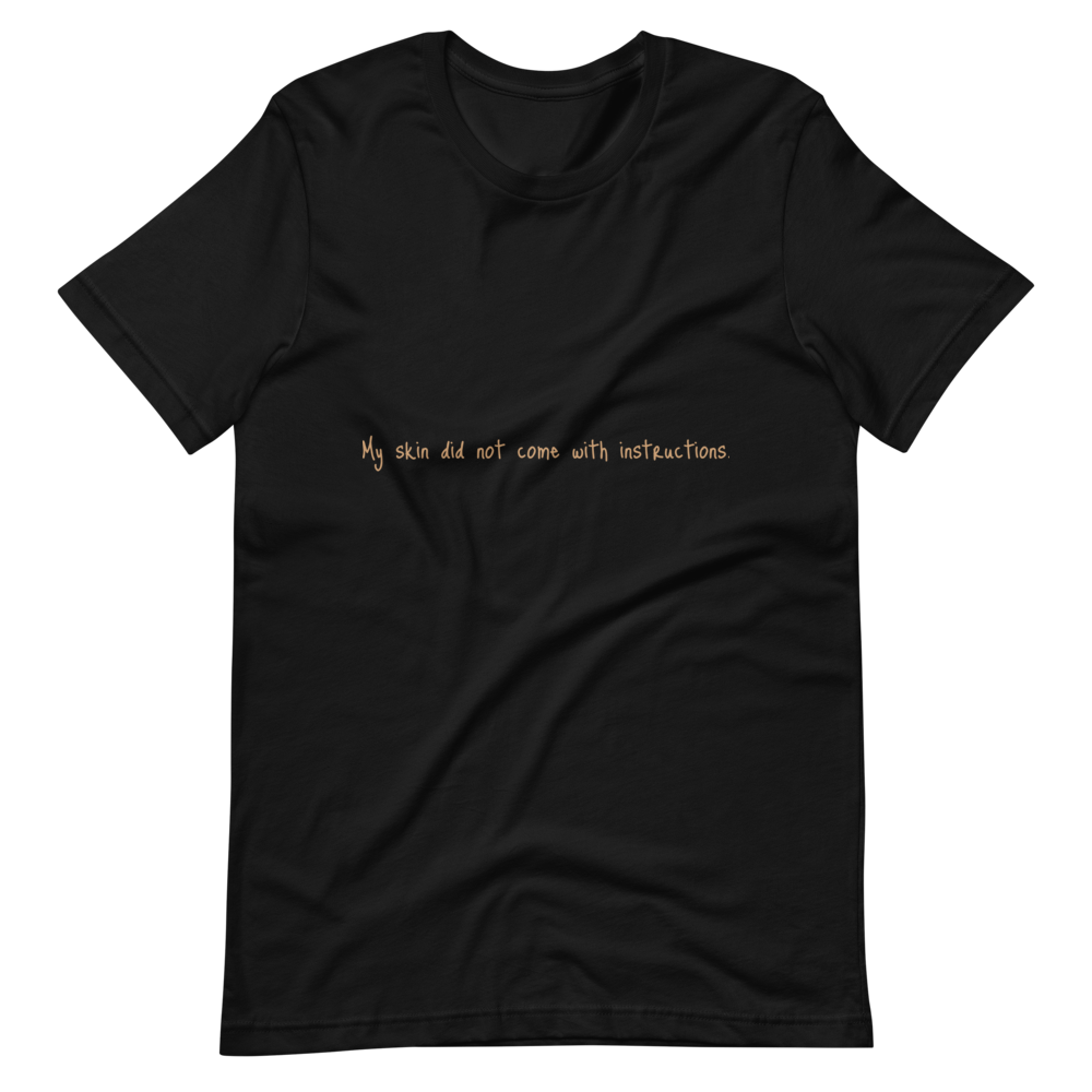 Short-Sleeve Unisex "My skin did not come with instructions." T-Shirt (Tan Lettering)