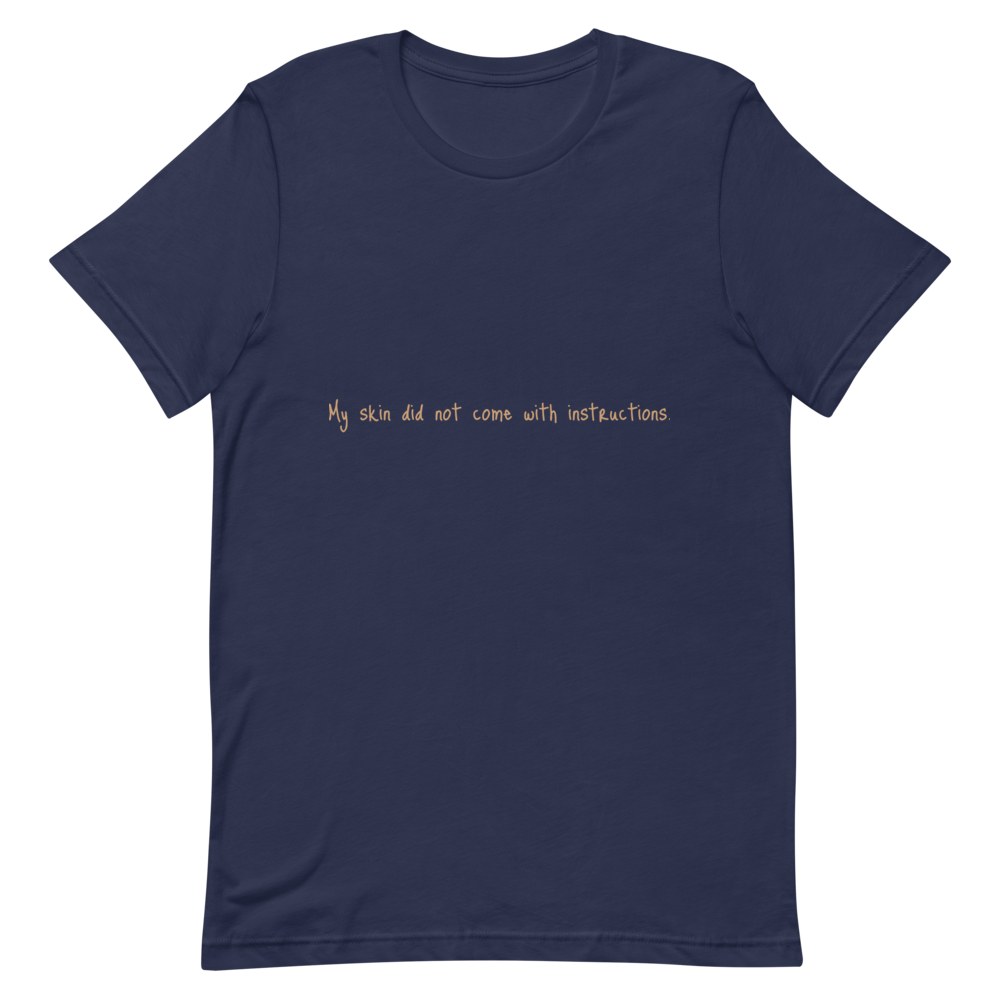 Short-Sleeve Unisex "My skin did not come with instructions." T-Shirt (Tan Lettering)