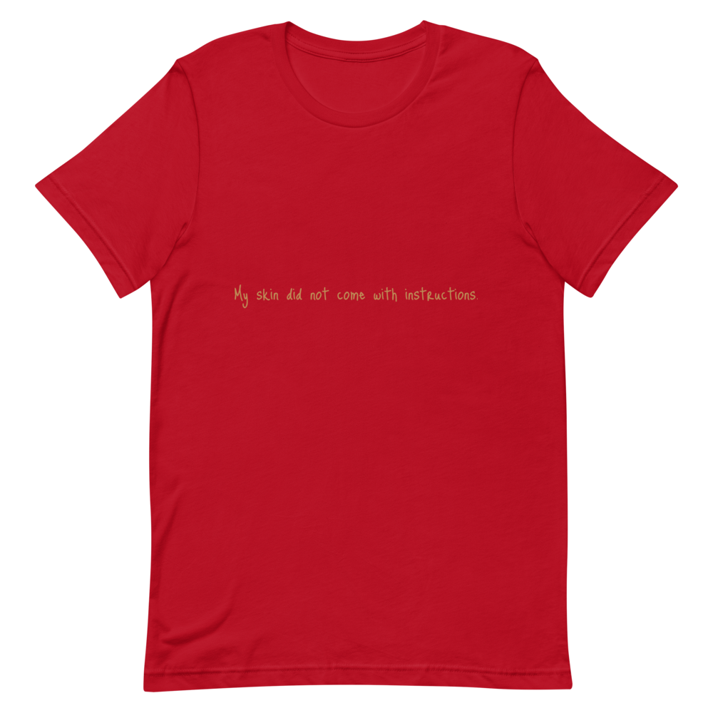 Short-Sleeve Unisex "My skin did not come with instructions." T-Shirt (Tan Lettering)