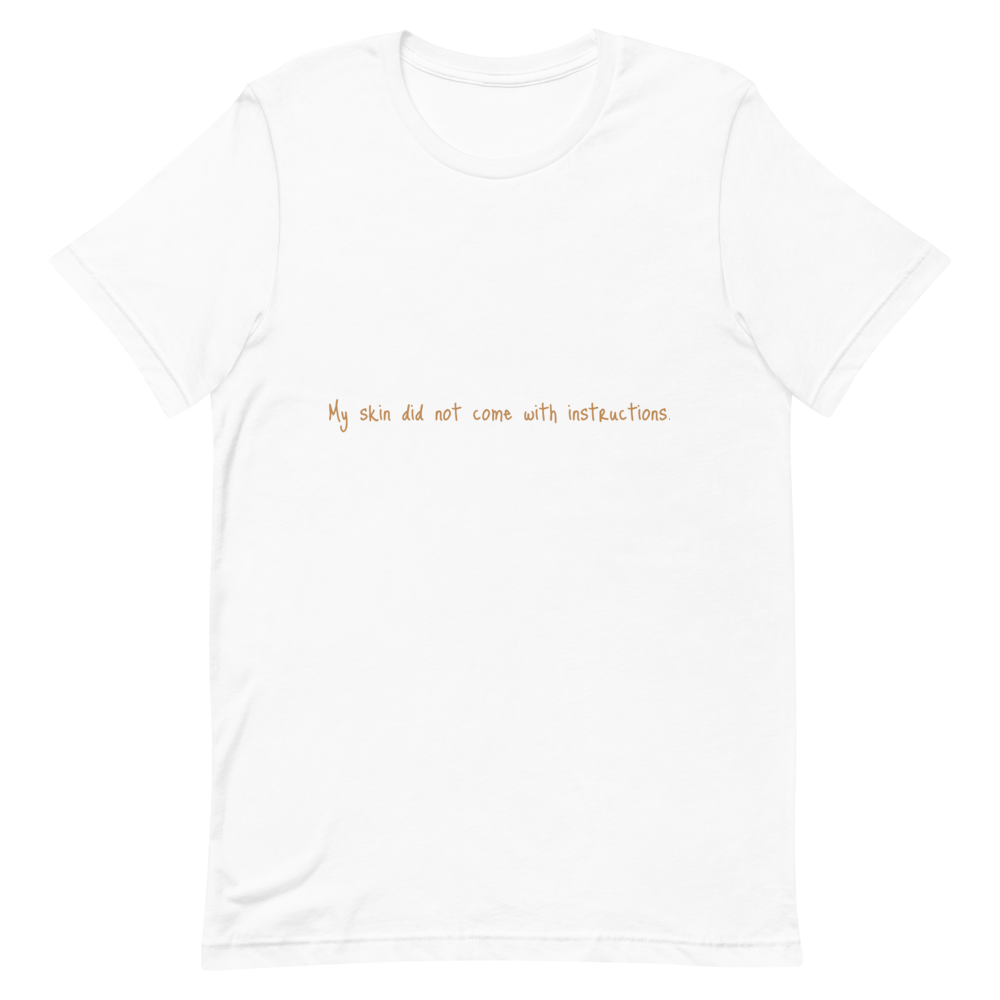 Short-Sleeve Unisex "My skin did not come with instructions." T-Shirt (Tan Lettering)