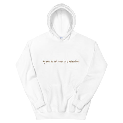 Unisex “My skin did not come with instructions.” Hooded Sweatshirt