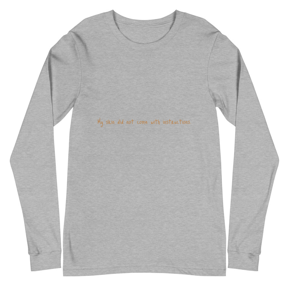 Unisex Long Sleeve "My skin did not come with instructions." Tee (Tan Lettering)