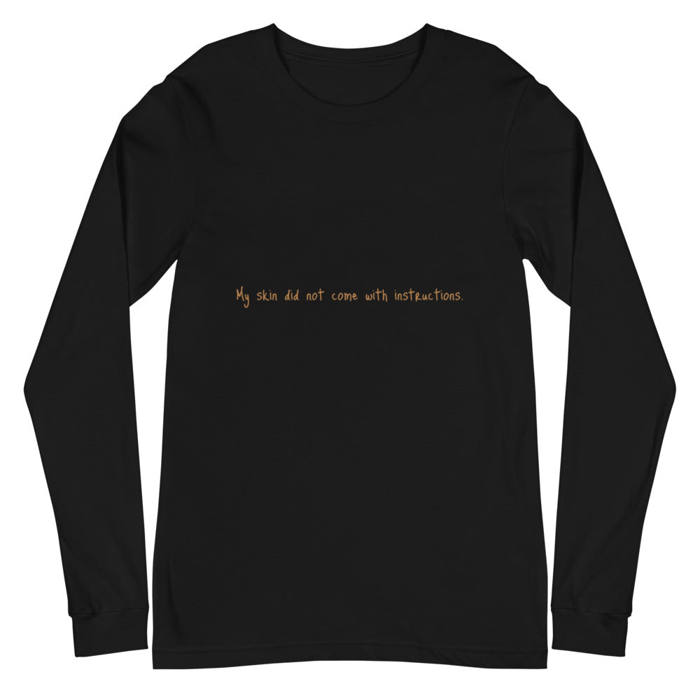 Unisex Long Sleeve "My skin did not come with instructions." Tee (Tan Lettering)