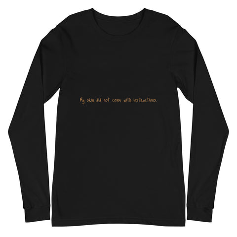 Unisex Long Sleeve "My skin did not come with instructions." Tee (Tan Lettering)