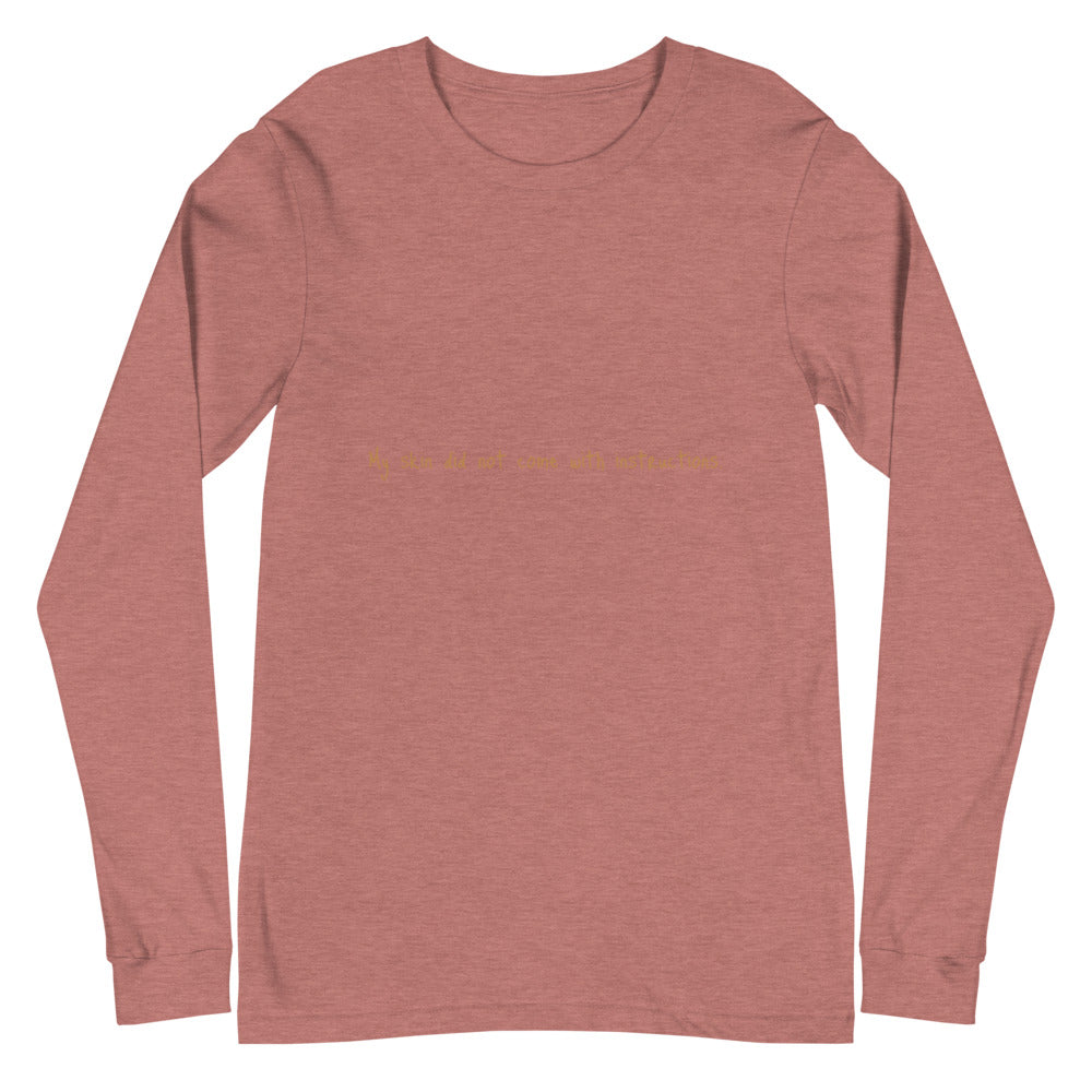 Unisex Long Sleeve "My skin did not come with instructions." Tee (Tan Lettering)