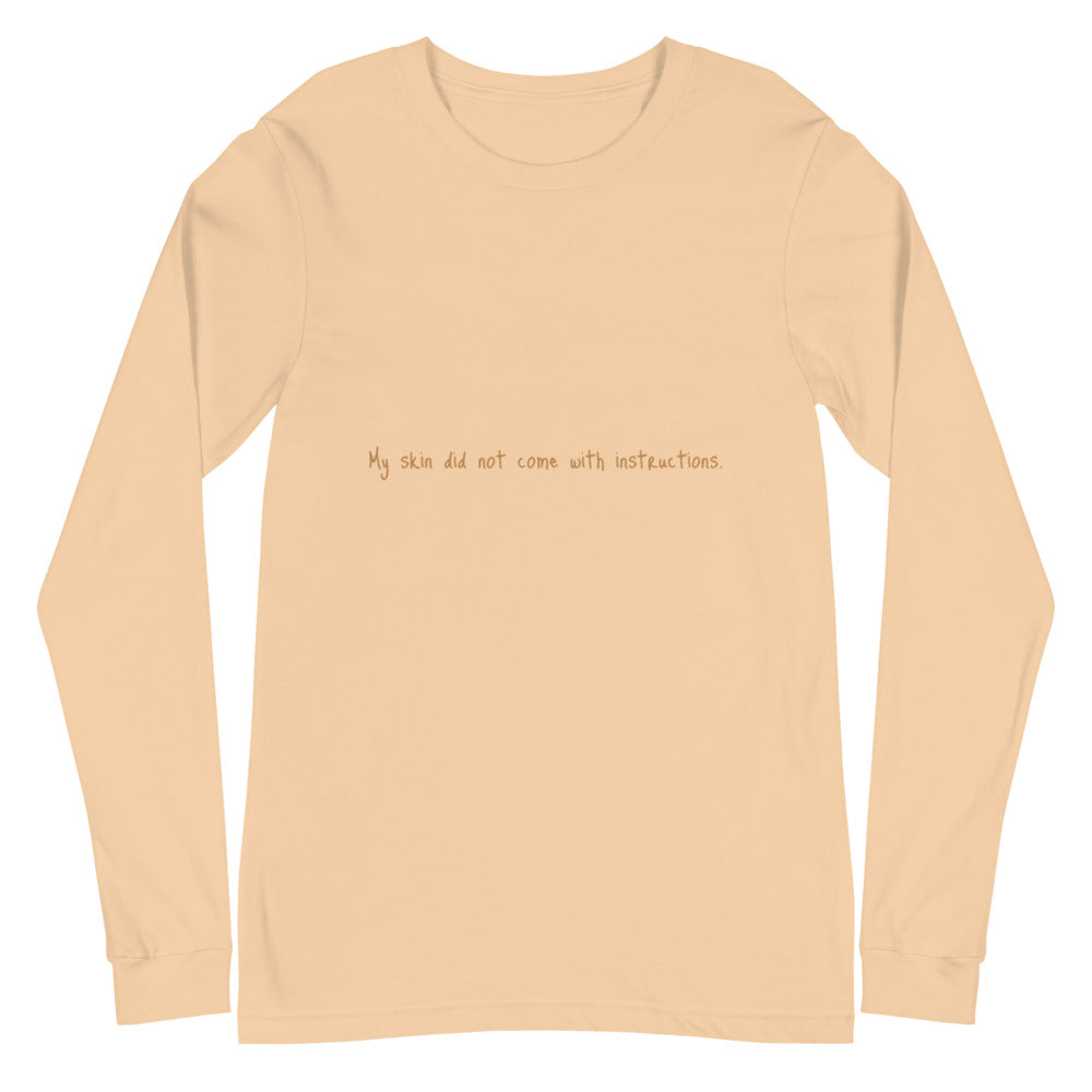 Unisex Long Sleeve "My skin did not come with instructions." Tee (Tan Lettering)