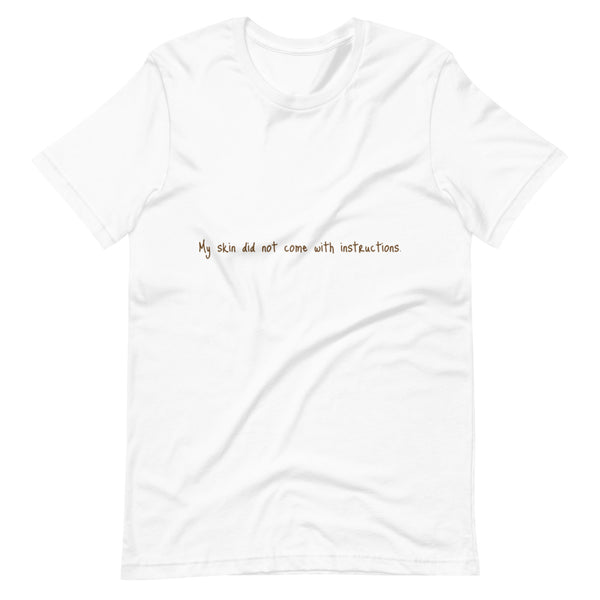 Short-Sleeve Unisex "My Skin did not..." T-Shirt (Brown Lettering)