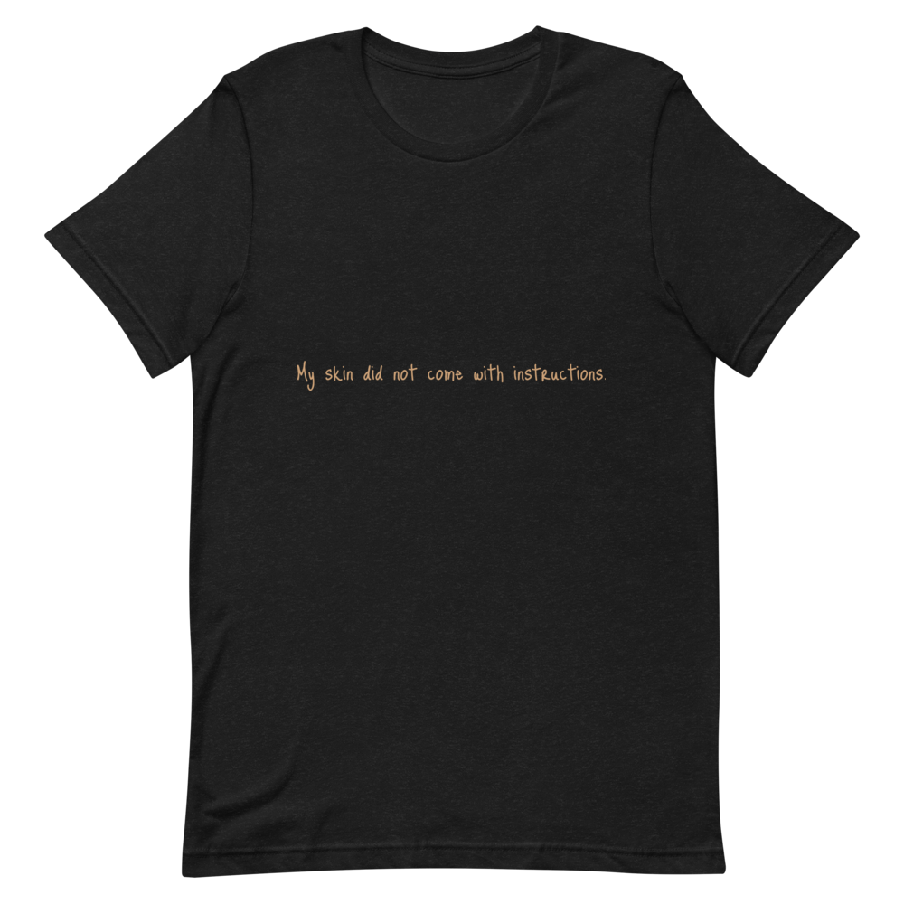 Short-Sleeve Unisex "My skin did not come with instructions." T-Shirt (Tan Lettering)