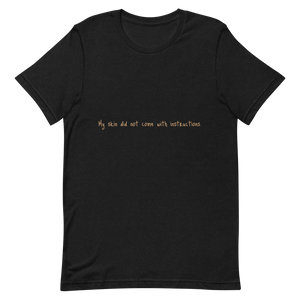 Short-Sleeve Unisex "My skin did not come with instructions." T-Shirt (Tan Lettering)