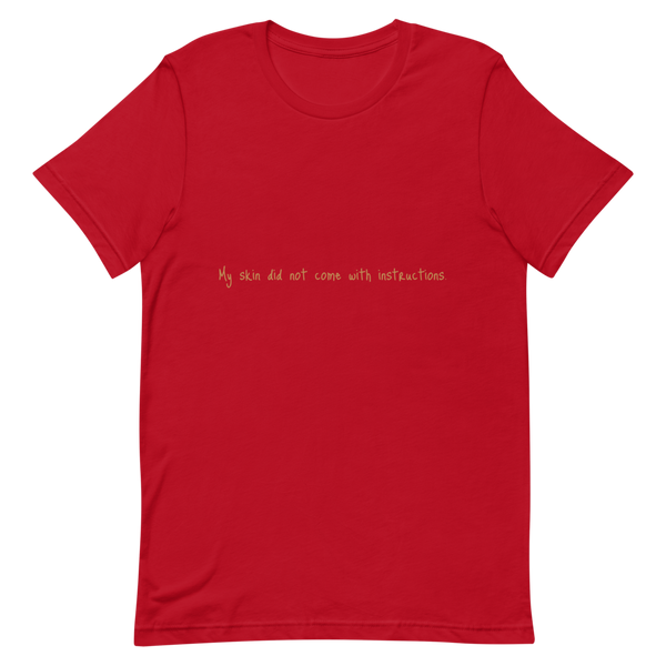 Short-Sleeve Unisex "My skin did not come with instructions." T-Shirt (Tan Lettering)