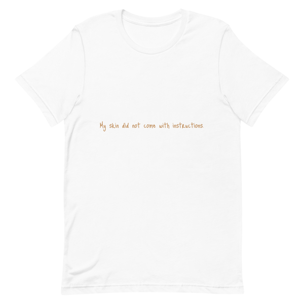 Short-Sleeve Unisex "My skin did not come with instructions." T-Shirt (Tan Lettering)